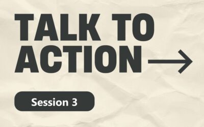 Talk to Action Session 3